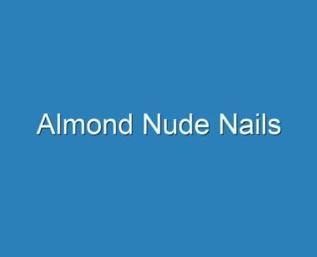 20+ Best Almond Nude Nails 2023 - Reviews