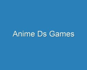 20+ Best Anime Ds Games 2023 - Reviews