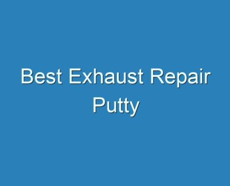 20+ Best Best Exhaust Repair Putty 2023 - Reviews