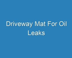 20+ Best Driveway Mat For Oil Leaks 2023 - Reviews