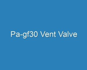 20+ Best Pa-gf30 Vent Valve 2023 - Reviews