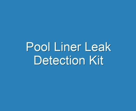 20+ Best Pool Liner Leak Detection Kit 2023 - Reviews