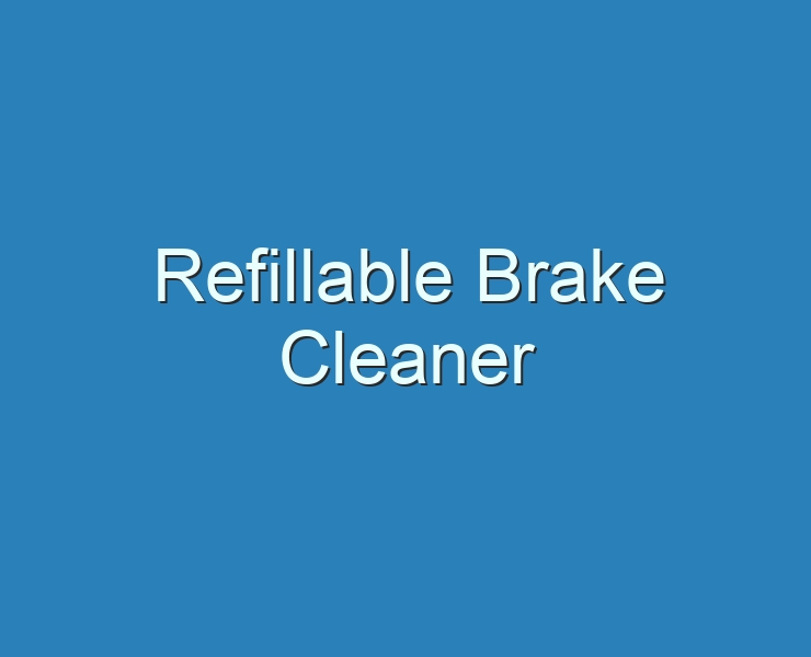 20+ Best Refillable Brake Cleaner 2023 - Reviews