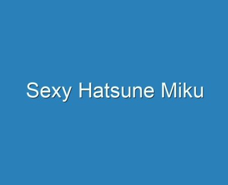 20+ Best Sexy Hatsune Miku 2023 - Reviews