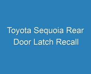 20+ Best Toyota Sequoia Rear Door Latch Recall 2023 - Reviews