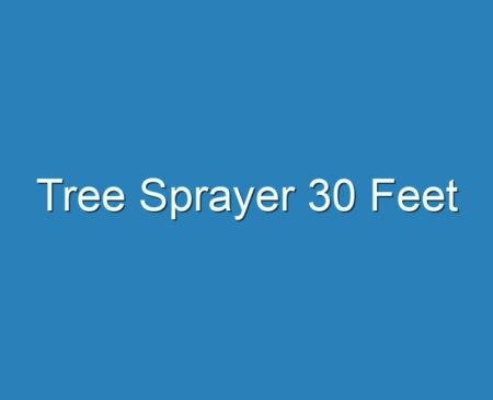 20+ Best Tree Sprayer 30 Feet 2023 - Reviews