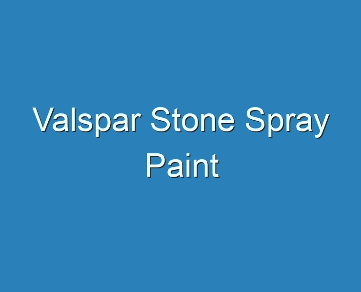 20+ Best Valspar Stone Spray Paint 2023 - Reviews