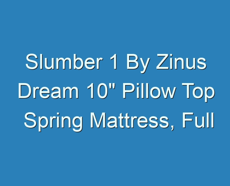 zinus slumber 1 pillow top spring mattress